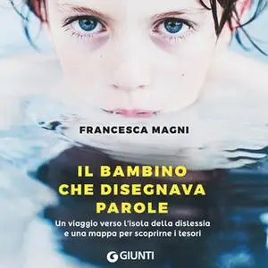 «Il bambino che disegnava parole. Un viaggio verso l'isola della dislessia e una mappa per scoprirne i tesori» by France