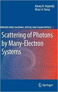 Scattering of Photons by Many-Electron Systems (Springer Series on Atomic, Optical, and Plasma Physics) by Victor A. Yavna