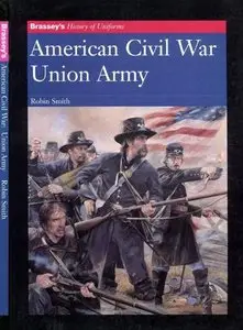 American Civil War Union Army (Brassey's History of Uniforms) (Repost)