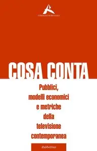 Monica Sardelli, Federico Tarquini - Cosa conta: Pubblici, modelli economici e metriche della televisione contemporanea