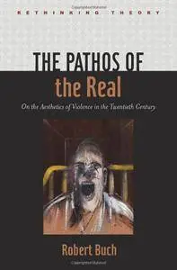 The Pathos of the Real: On the Aesthetics of Violence in the Twentieth Century
