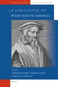 A Companion to Peter Martyr Vermigli (Brill's Companions to the Christian Tradition)