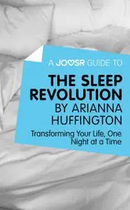 «A Joosr Guide to… The Sleep Revolution by Arianna Huffington» by Joosr