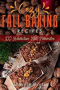 Cozy Fall Baking Recipes: 100 Addictive Fall Favorites