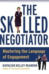 The Skilled Negotiator: Mastering the Language of Engagement by Kathleen Kelley Reardon [Repost]