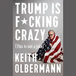 Trump Is F*cking Crazy (This Is Not a Joke) [Audiobook]