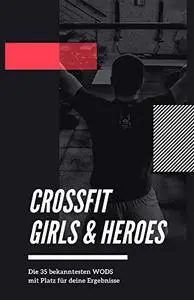 CrossFit Girls & Heroes: Die 35 bekanntesten WODs (German Edition)