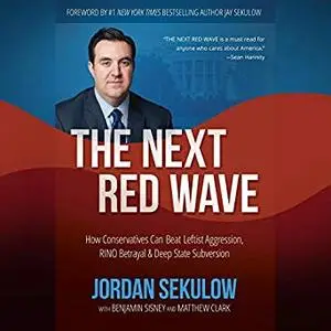 The Next Red Wave: How Conservatives Can Beat Leftist Aggression, RINO Betrayal & Deep State Subversion [Audiobook]