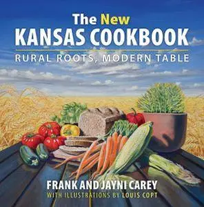 The New Kansas Cookbook: Rural Roots, Modern Table