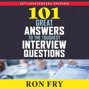 «101 Great Answers to the Toughest Interview Questions» by Ron Fry
