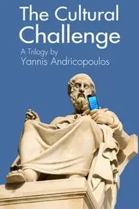 «The Cultural Challenge - A Trilogy by Yannis Andricopoulos» by Yannis Andricopoulos