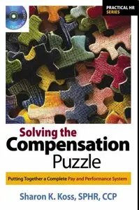 Solving the Compensation Puzzle: Putting Together a Complete Pay and Performance System