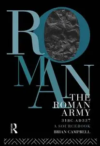 The Roman Army, 31 BC - AD 337: A Sourcebook (repost)
