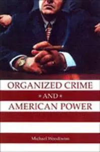 Organized Crime and American Power: A History