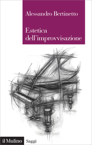 Estetica dell'improvvisazione - Alessandro Bertinetto