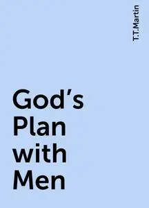 «God's Plan with Men» by T.T.Martin