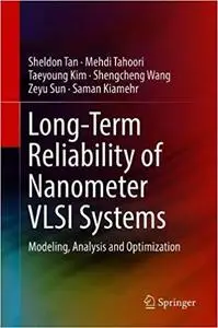 Long-Term Reliability of Nanometer VLSI Systems: Modeling, Analysis and Optimization