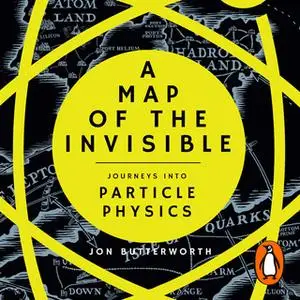 «A Map of the Invisible» by Jon Butterworth