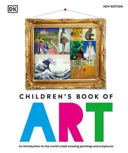 Children's Book of Art: An Introduction to the World's Most Amazing Paintings and Sculptures, New Edition