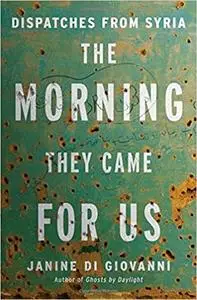 The Morning They Came For Us: Dispatches from Syria