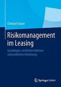 Risikomanagement im Leasing: Grundlagen, rechtlicher Rahmen und praktische Umsetzung