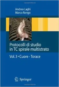 Protocolli di studio in TC spirale multistrato: Volume 3: Cuore - Torace