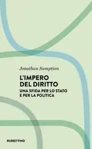 Jonathan Sumption - L'impero del diritto. Una sfida per lo Stato e per la politica