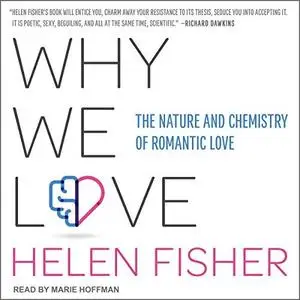 Why We Love: The Nature and Chemistry of Romantic Love [Audiobook]