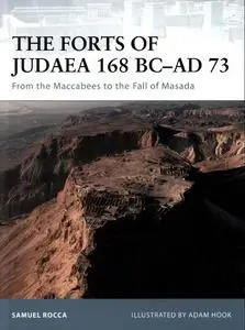 The Forts of Judaea 168 BC-AD 73: From the Maccabees to the Fall of Masada (Osprey Fortress 65)