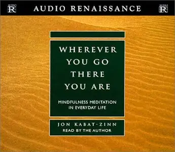 Wherever You Go, There You Are: Mindfulness Meditation in Everyday Life [Repost]