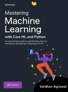 Mastering Machine Learning with Core ML and Python