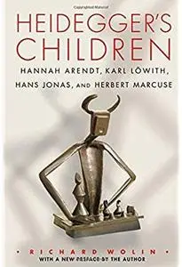 Heidegger's Children: Hannah Arendt, Karl Löwith, Hans Jonas, and Herbert Marcuse [Repost]