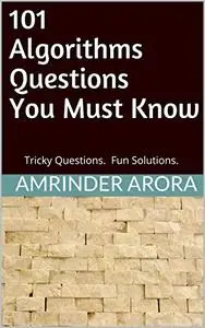 101 Algorithms Questions You Must Know: Tricky Questions. Fun Solutions.