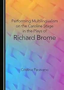 Performing Multilingualism on the Caroline Stage in the Plays of Richard Brome