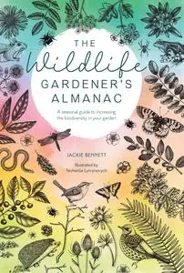 The Wildlife Gardener's Almanac: A Seasonal Guide to Increasing the Biodiversity in Your Garden