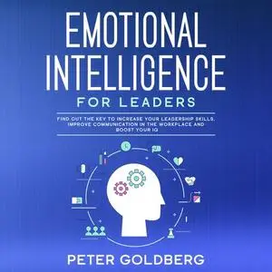 Emotional Intelligence for Leaders: Find Out the Key to Increase Your Leadership Skills, Improve Communication [Audiobook]