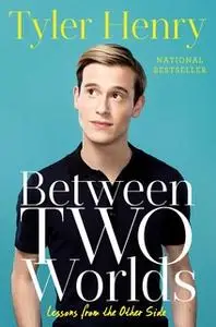 «Between Two Worlds: Lessons from the Other Side» by Tyler Henry