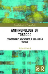 Anthropology of Tobacco [Open Access]: Ethnographic Adventures in Non-Human Worlds by Andrew Russell