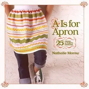 A Is for Apron: 25 Fresh & Flirty Designs