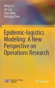 Epidemic-logistics Modeling: A New Perspective on Operations Research