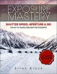 Exposure Mastery: Aperture, Shutter Speed & ISO. The Difference Between Good and BREATHTAKING Photographs