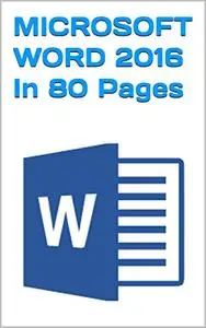 MICROSOFT WORD 2016 IN 80 PAGES: word 2016 step by step