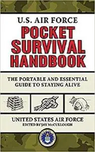 U.S. Air Force Pocket Survival Handbook: The Portable and Essential Guide to Staying Alive (US Army Survival)(Repost)