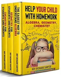 Help Your Child With Homework: Algebra, Geometry, Chemistry
