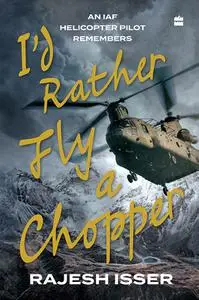 I'd Rather Fly a Chopper: An IAF Helicopter Pilot Remembers