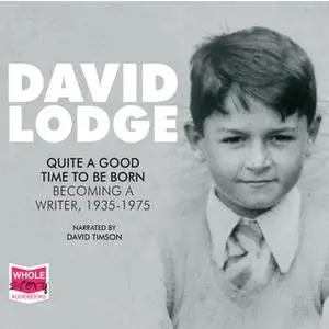 «Quite A Good Time To Be Born: A Memoir: 1935 – 1975» by David Lodge