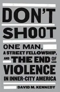 Don't Shoot: One Man, a Street Fellowship, and the End of Violence in Inner-City America [Audiobook]