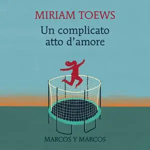 «Un complicato atto d'amore» by Miriam Toews