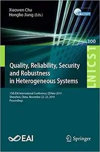 Quality, Reliability, Security and Robustness in Heterogeneous Systems: 15th EAI International Conference, QShine 2019,