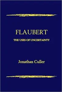 Flaubert: The Uses of Uncertainty